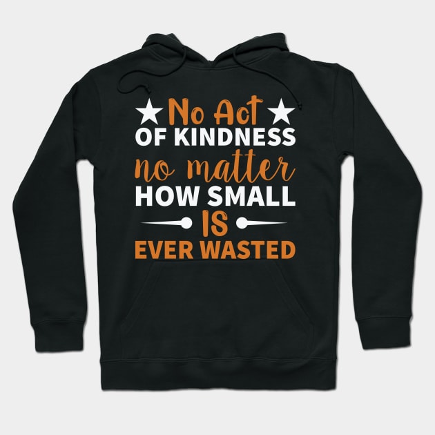 No act of kindness no matter how small is ever wasted Hoodie by TS Studio